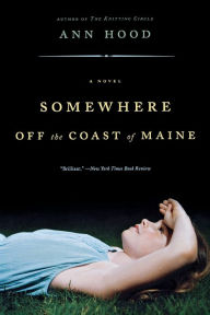 Title: Somewhere Off the Coast of Maine: A Novel, Author: Ann Hood