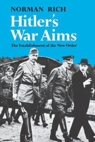 Title: Hitler's War Aims: The Establishment of the New Order, Author: Norman Rich