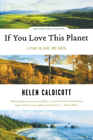 Title: If You Love This Planet: A Plan to Save the Earth, Author: Helen Caldicott