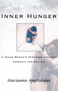 Title: Inner Hunger: A Young Woman's Struggle through Anorexia and Bulimia, Author: Marianne Apostolides