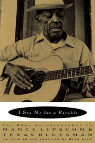 Title: I Say Me for a Parable: The Oral Autobiography of Mance Lipscomb, Texas Bluesman, Author: Mance Lipscomb