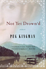 Title: Not Yet Drown'd: A Novel, Author: Peg Kingman