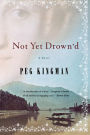 Not Yet Drown'd: A Novel