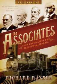 Title: The Associates: Four Capitalists Who Created California, Author: Richard Rayner