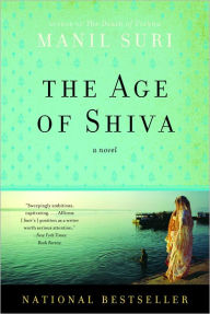 Title: The Age of Shiva: A Novel, Author: Manil Suri
