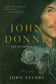 Title: John Donne: The Reformed Soul: A Biography, Author: John Stubbs