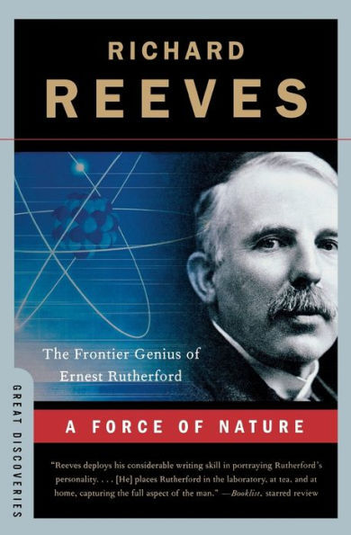 A Force of Nature: The Frontier Genius Ernest Rutherford
