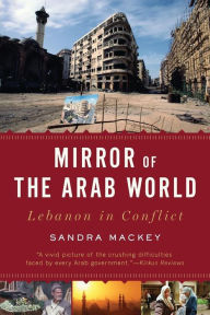 Title: Mirror of the Arab World: Lebanon in Conflict, Author: Sandra Mackey