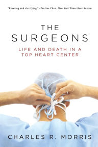 Title: The Surgeons: Life and Death in a Top Heart Center, Author: Charles R. Morris