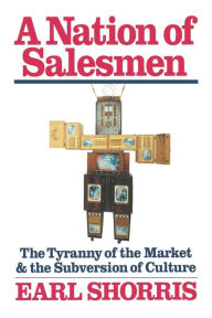 Title: A Nation of Salesmen: The Tyranny of the Market and the Subversion of Culture, Author: Earl Shorris