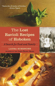 Title: The Lost Ravioli Recipes of Hoboken: A Search for Food and Family, Author: Laura Schenone