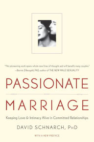 Title: Passionate Marriage: Keeping Love and Intimacy Alive in Committed Relationships, Author: David Schnarch PhD