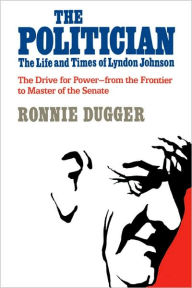 Title: The Politician: The Life and Times of Lyndon Johnson, Author: Ronnie Dugger