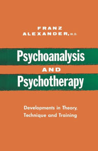 Title: Psychoanalysis and Psychotherapy, Author: Franz Alexander