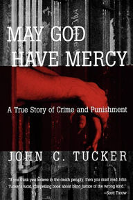 Title: May God Have Mercy: A True Story of Crime and Punishment, Author: John C. Tucker