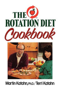 Title: The Rotation Diet Cookbook, Author: Martin Katahn Ph.D.