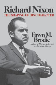 Title: Richard Nixon: The Shaping of His Character, Author: Fawn M. Brodie