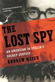 Title: The Lost Spy: An American in Stalin's Secret Service, Author: Andrew Meier
