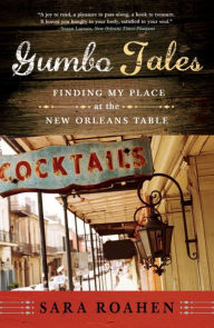 Title: Gumbo Tales: Finding My Place at the New Orleans Table, Author: Sara Roahen
