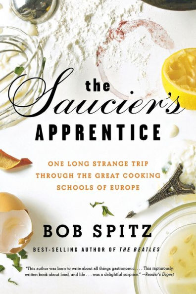 The Saucier's Apprentice: One Long Strange Trip through the Great Cooking Schools of Europe