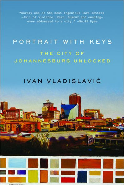 Portrait with Keys: The City of Johannesburg Unlocked