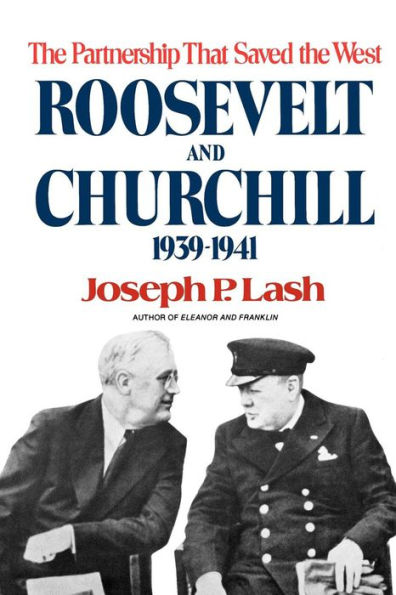 Roosevelt and Churchill: The Partnership That Saved the West, 1939-1941