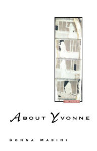 Title: About Yvonne: A Novel, Author: Donna Masini