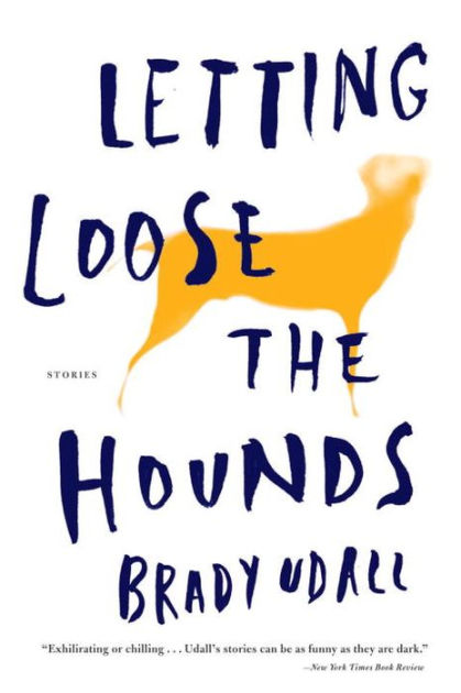 Letting Loose the Hounds: Stories by Brady Udall, Paperback | Barnes ...