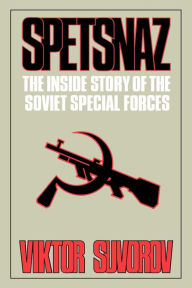 Title: Spetsnaz: The Inside Story of the Soviet Special Forces, Author: Viktor Suvorov