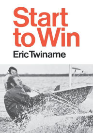 Title: Start to Win, Author: Eric Twiname