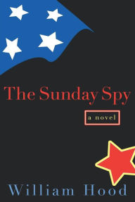 Title: The Sunday Spy: A Novel, Author: William Hood