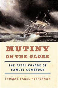 Title: Mutiny on the Globe: The Fatal Voyage of Samuel Comstock, Author: Thomas Farel Heffernan