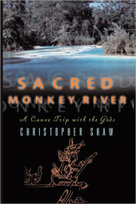 Title: Sacred Monkey River, Author: Christopher Shaw