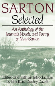 Title: Sarton Selected: An Anthology of the Journals, Novels, and Poetry of May Sarton, Author: May Sarton