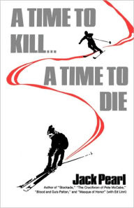 Title: A Time to Kill a Time to Die, Author: Jack Pearl