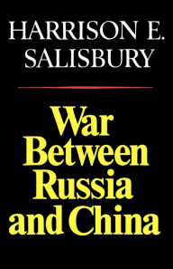 Title: War Between Russia and China, Author: Harrison E. Salisbury