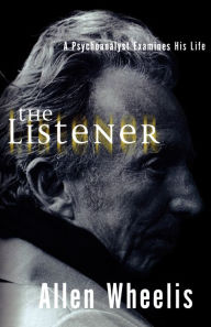 Title: The Listener: A Psychoanalyst Examines His Life, Author: Allen Wheelis