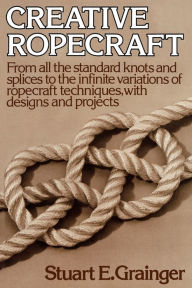 Title: Creative Ropecraft, Author: Stuart E. Grainger