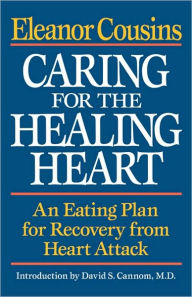 Title: Caring for the Healing Heart: An Eating Plan for Recovery from Heart Attack, Author: Eleanor Cousins