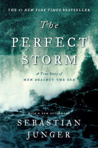 Title: The Perfect Storm: A True Story of Men Against the Sea, Author: Sebastian Junger