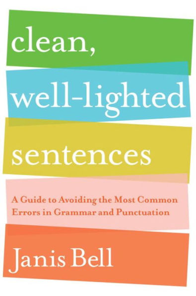 Clean, Well-Lighted Sentences: A Guide to Avoiding the Most Common Errors Grammar and Punctuation