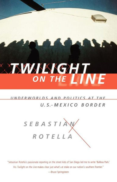 Twilight on the Line: Underworlds and Politics at the Mexican Border