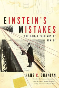 Title: Einstein's Mistakes: The Human Failings of Genius, Author: Hans C. Ohanian