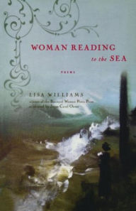 Title: Woman Reading to the Sea: Poems, Author: Lisa Williams