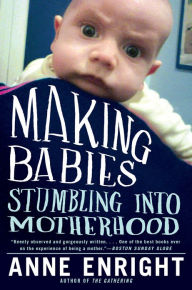 Title: Making Babies: Stumbling into Motherhood, Author: Anne Enright