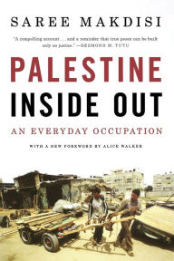 Title: Palestine Inside Out: An Everyday Occupation, Author: Saree Makdisi