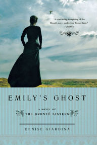 Title: Emily's Ghost: A Novel of the Bronte Sisters, Author: Denise Giardina