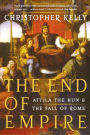 The End of Empire: Attila the Hun and the Fall of Rome