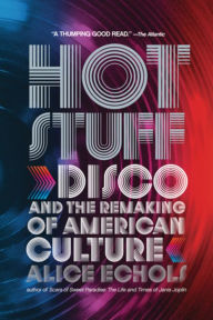 Title: Hot Stuff: Disco and the Remaking of American Culture, Author: Alice Echols
