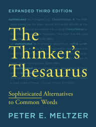 Title: The Thinker's Thesaurus: Sophisticated Alternatives to Common Words (Expanded Third Edition), Author: Peter E. Meltzer